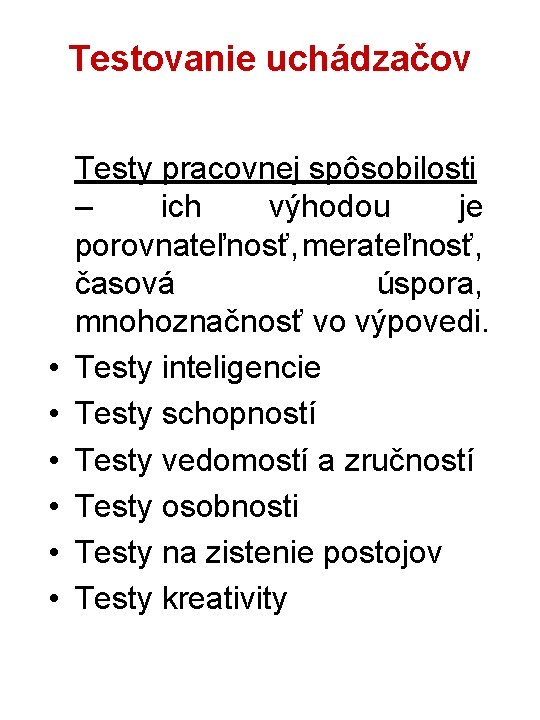 Testovanie uchádzačov • • • Testy pracovnej spôsobilosti – ich výhodou je porovnateľnosť, merateľnosť,