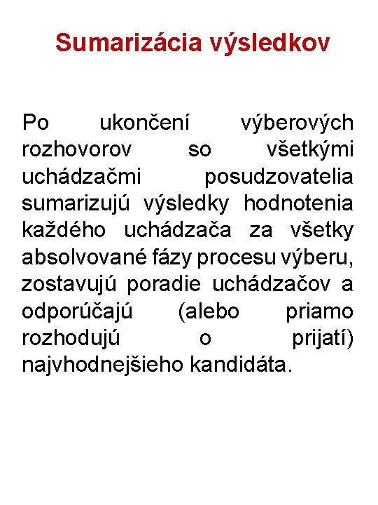 Sumarizácia výsledkov Po ukončení výberových rozhovorov so všetkými uchádzačmi posudzovatelia sumarizujú výsledky hodnotenia každého