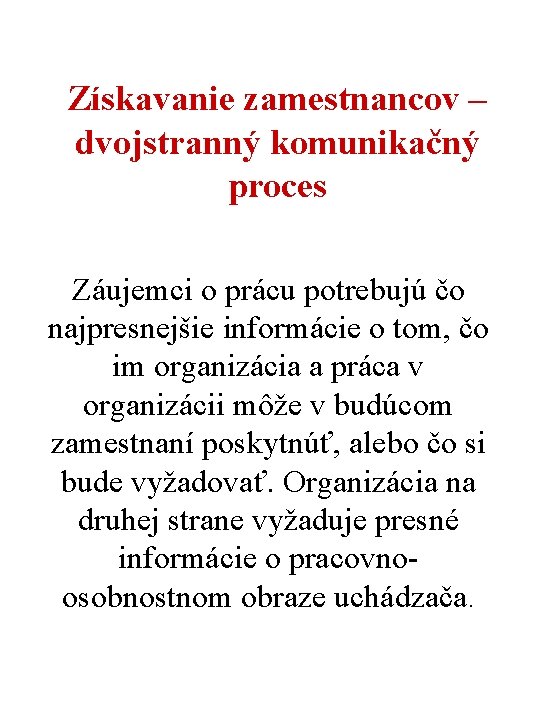 Získavanie zamestnancov – dvojstranný komunikačný proces Záujemci o prácu potrebujú čo najpresnejšie informácie o