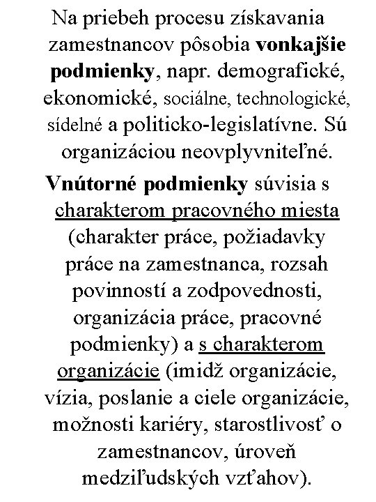 Na priebeh procesu získavania zamestnancov pôsobia vonkajšie podmienky, napr. demografické, ekonomické, sociálne, technologické, sídelné