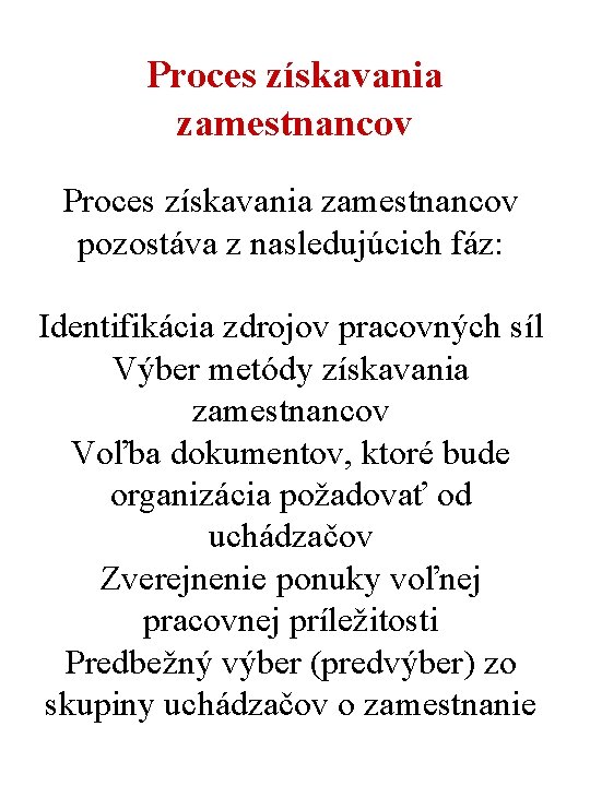 Proces získavania zamestnancov pozostáva z nasledujúcich fáz: Identifikácia zdrojov pracovných síl Výber metódy získavania