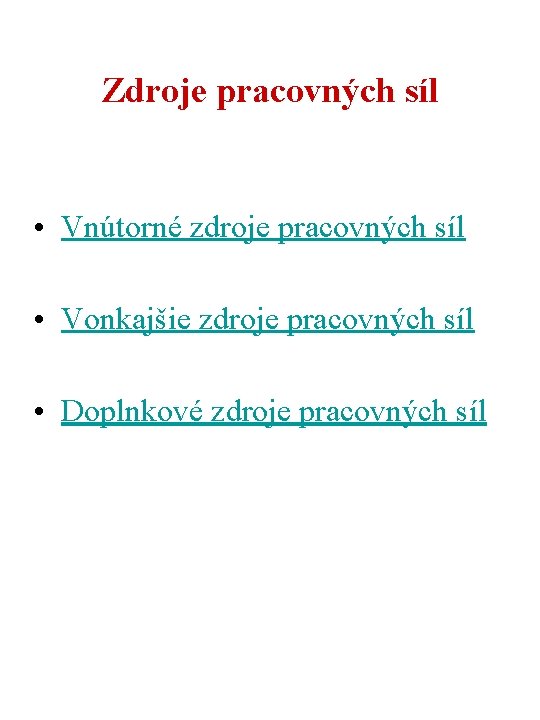 Zdroje pracovných síl • Vnútorné zdroje pracovných síl • Vonkajšie zdroje pracovných síl •