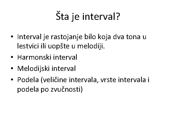 Šta je interval? • Interval je rastojanje bilo koja dva tona u lestvici ili