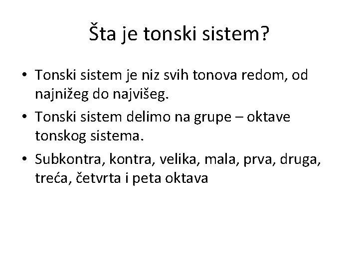 Šta je tonski sistem? • Tonski sistem je niz svih tonova redom, od najnižeg