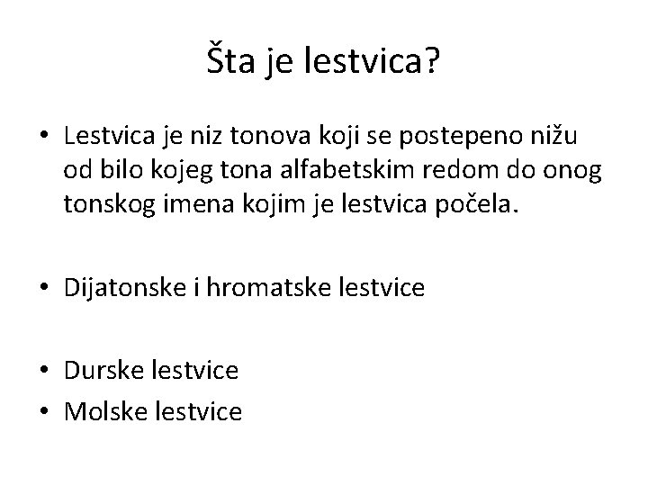 Šta je lestvica? • Lestvica je niz tonova koji se postepeno nižu od bilo