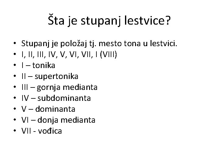 Šta je stupanj lestvice? • • • Stupanj je položaj tj. mesto tona u