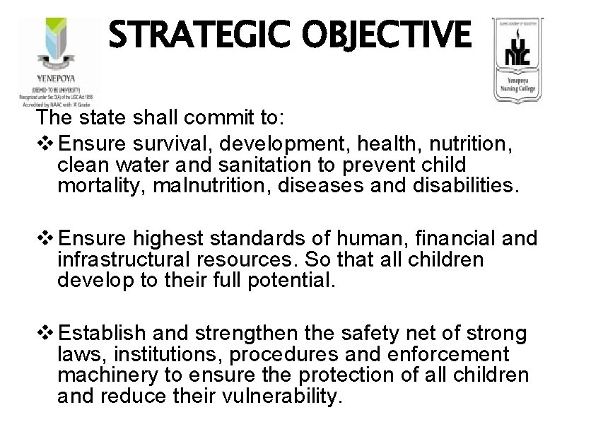 STRATEGIC OBJECTIVE The state shall commit to: v Ensure survival, development, health, nutrition, clean