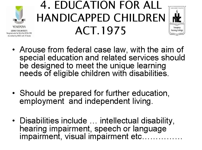 4. EDUCATION FOR ALL HANDICAPPED CHILDREN ACT. 1975 • Arouse from federal case law,