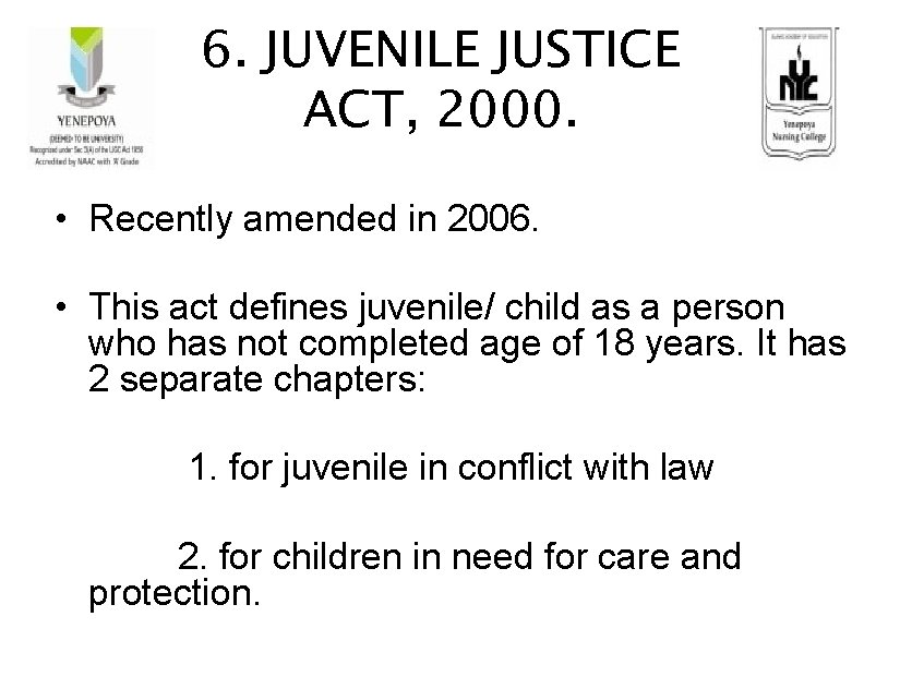 6. JUVENILE JUSTICE ACT, 2000. • Recently amended in 2006. • This act defines