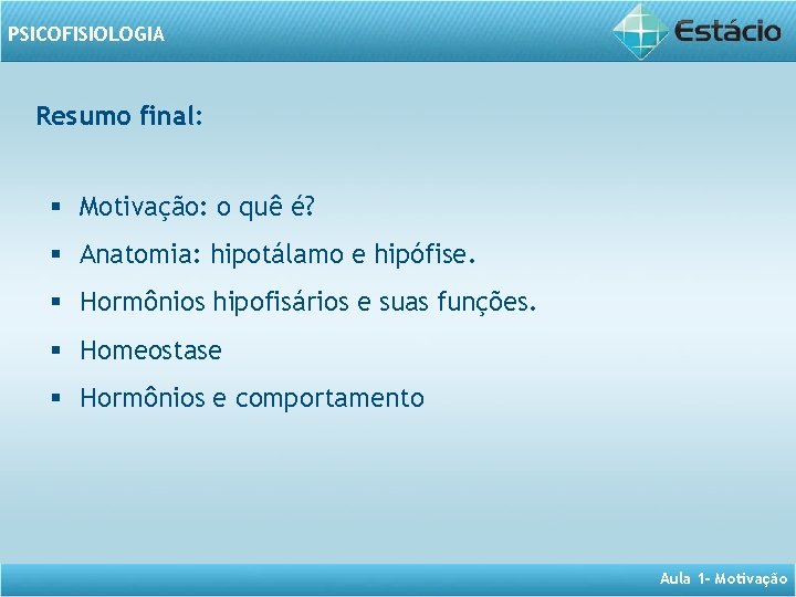 PSICOFISIOLOGIA Resumo final: § Motivação: o quê é? § Anatomia: hipotálamo e hipófise. §