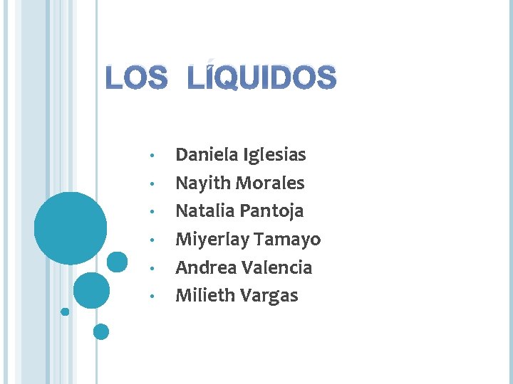 LOS LÍQUIDOS • • • Daniela Iglesias Nayith Morales Natalia Pantoja Miyerlay Tamayo Andrea