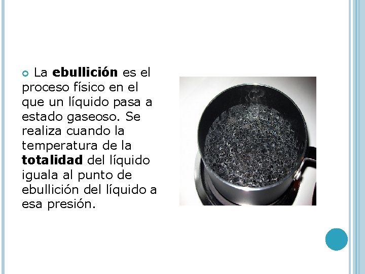  La ebullición es el proceso físico en el que un líquido pasa a