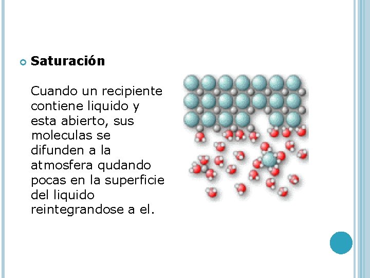  Saturación Cuando un recipiente contiene liquido y esta abierto, sus moleculas se difunden