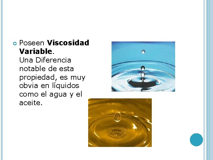  Poseen Viscosidad Variable. Una Diferencia notable de esta propiedad, es muy obvia en