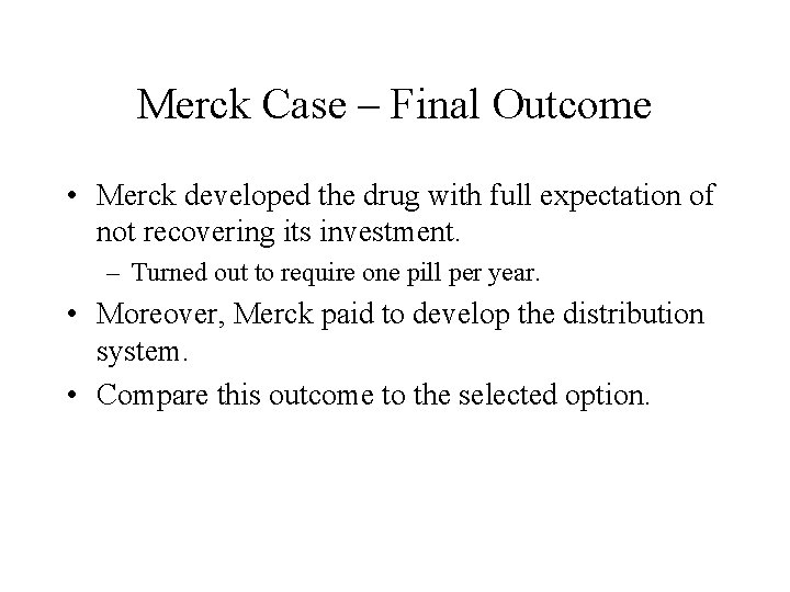 Merck Case – Final Outcome • Merck developed the drug with full expectation of Merck Case – Final Outcome • Merck developed the drug with full expectation of