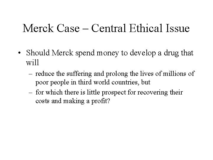 Merck Case – Central Ethical Issue • Should Merck spend money to develop a Merck Case – Central Ethical Issue • Should Merck spend money to develop a