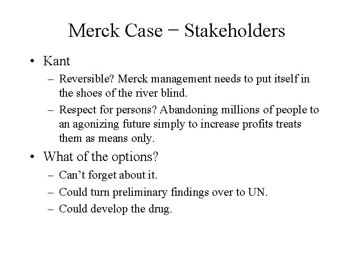 Merck Case − Stakeholders • Kant – Reversible? Merck management needs to put itself Merck Case − Stakeholders • Kant – Reversible? Merck management needs to put itself