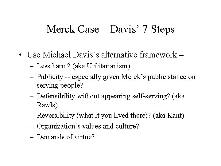 Merck Case – Davis’ 7 Steps • Use Michael Davis’s alternative framework – – Merck Case – Davis’ 7 Steps • Use Michael Davis’s alternative framework – –