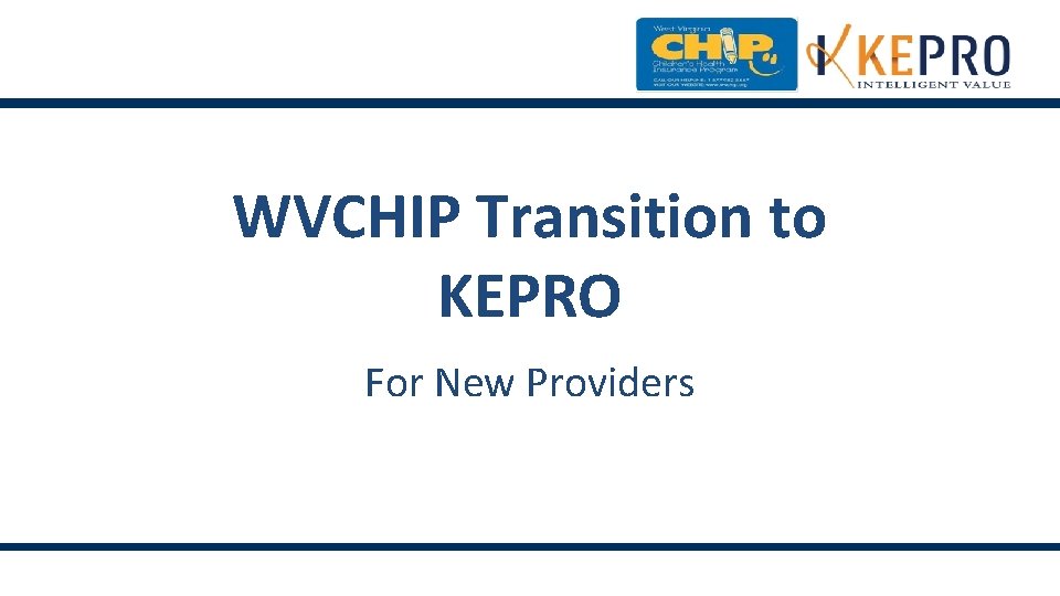 WVCHIP Transition to KEPRO For New Providers WVCHIP Transition to KEPRO For New Providers