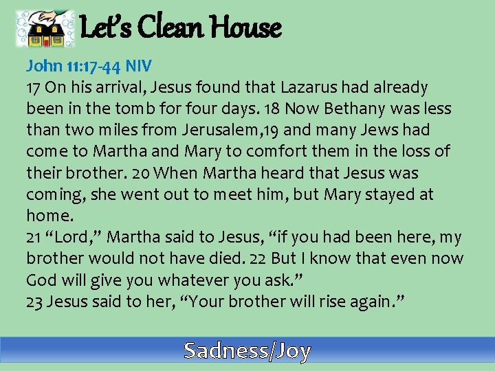 Let’s Clean House John 11: 17 -44 NIV 17 On his arrival, Jesus found