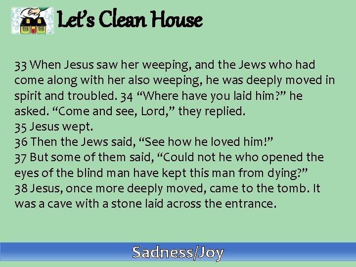 Let’s Clean House 33 When Jesus saw her weeping, and the Jews who had