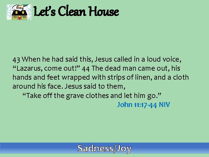 Let’s Clean House 43 When he had said this, Jesus called in a loud