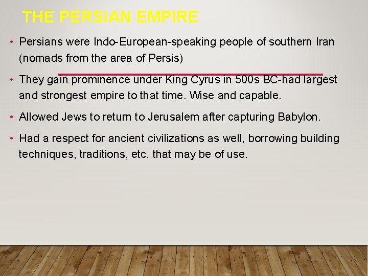 THE PERSIAN EMPIRE • Persians were Indo-European-speaking people of southern Iran (nomads from the