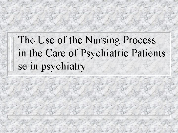 The Use of the Nursing Process in the Care of Psychiatric Patients se in