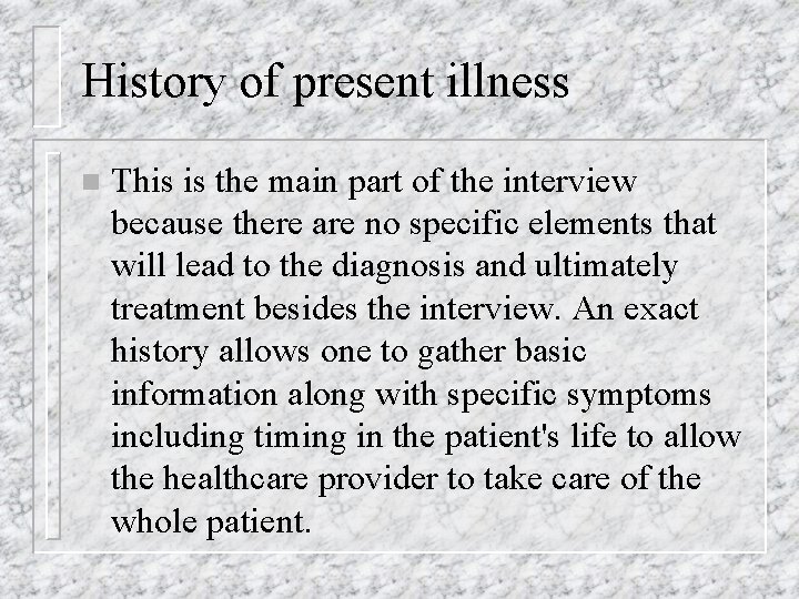 History of present illness n This is the main part of the interview because
