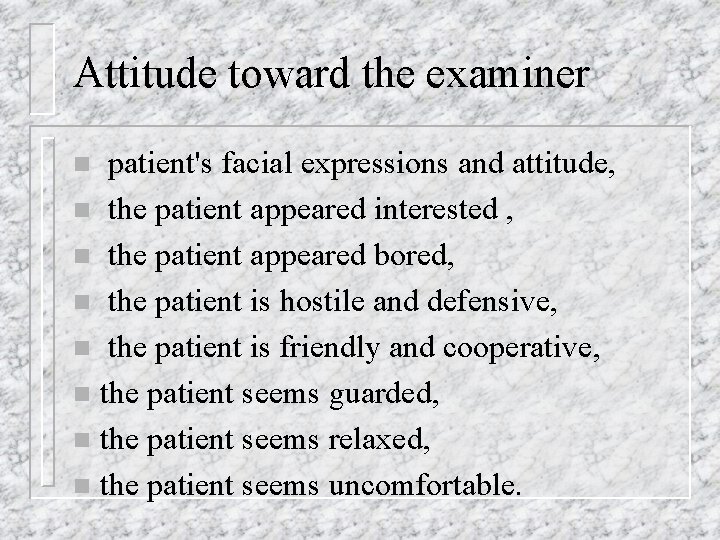 Attitude toward the examiner patient's facial expressions and attitude, n the patient appeared interested
