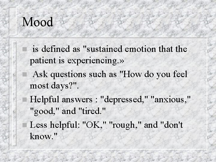 Mood is defined as "sustained emotion that the patient is experiencing. » n Ask