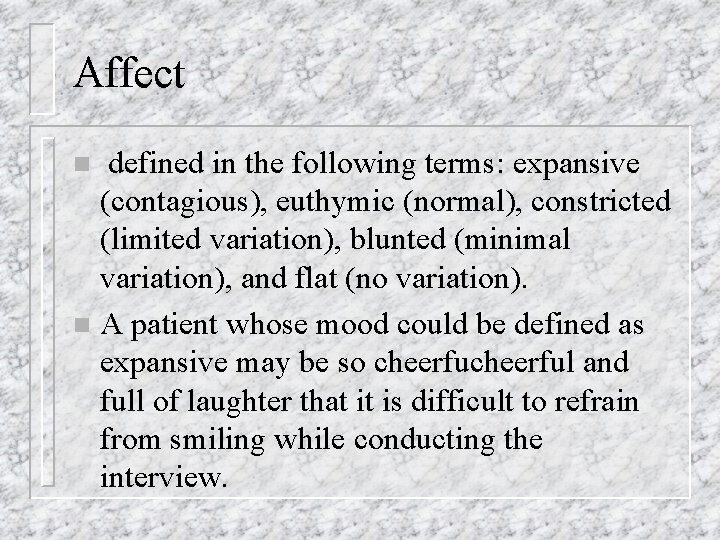 Affect defined in the following terms: expansive (contagious), euthymic (normal), constricted (limited variation), blunted