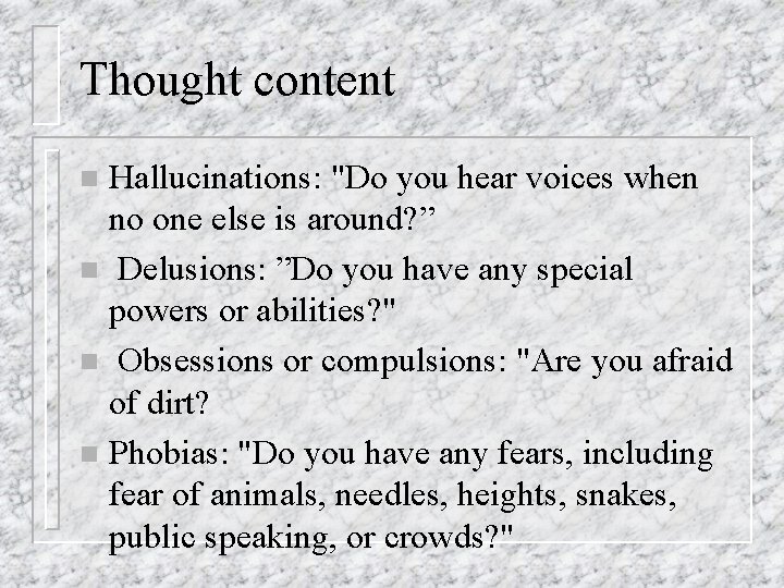 Thought content Hallucinations: "Do you hear voices when no one else is around? ”
