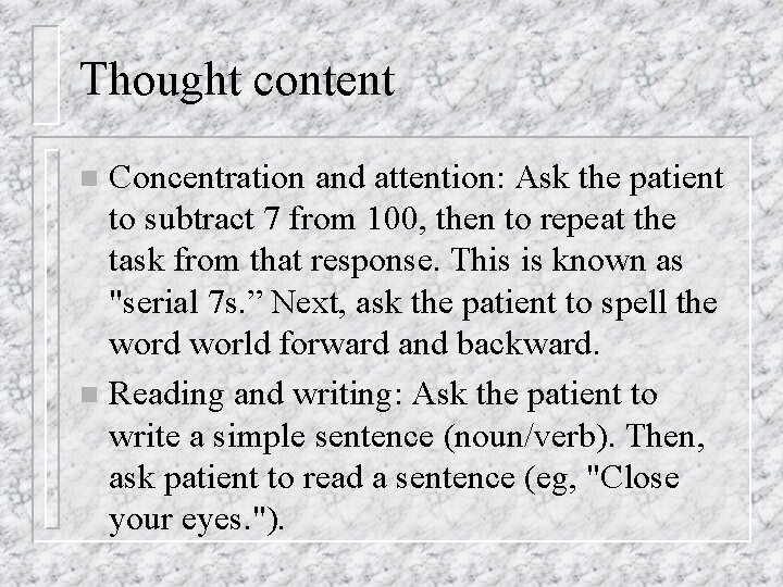 Thought content Concentration and attention: Ask the patient to subtract 7 from 100, then