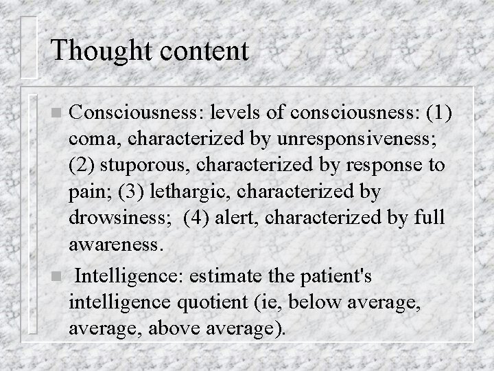 Thought content Consciousness: levels of consciousness: (1) coma, characterized by unresponsiveness; (2) stuporous, characterized