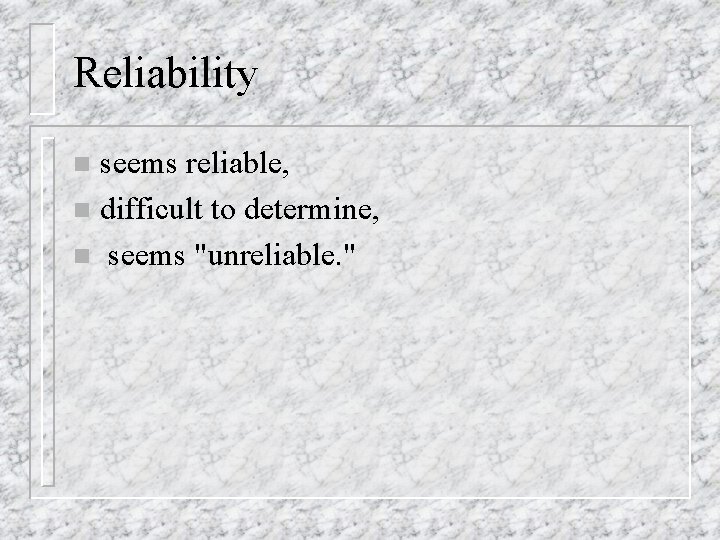 Reliability seems reliable, n difficult to determine, n seems "unreliable. " n 