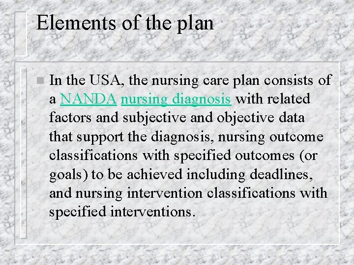 Elements of the plan n In the USA, the nursing care plan consists of