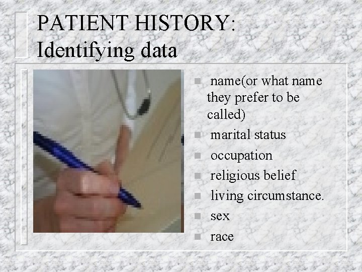 PATIENT HISTORY: Identifying data n n n name(or what name they prefer to be