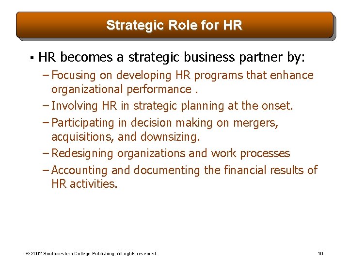 Strategic Role for HR § HR becomes a strategic business partner by: – Focusing