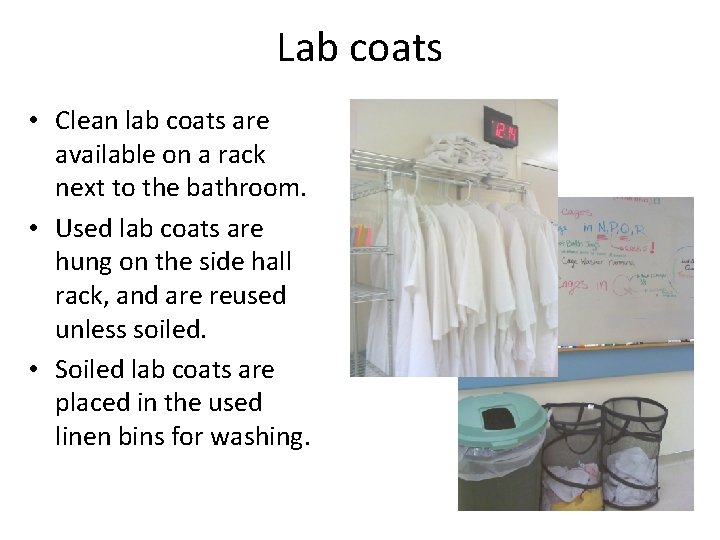 Lab coats • Clean lab coats are available on a rack next to the