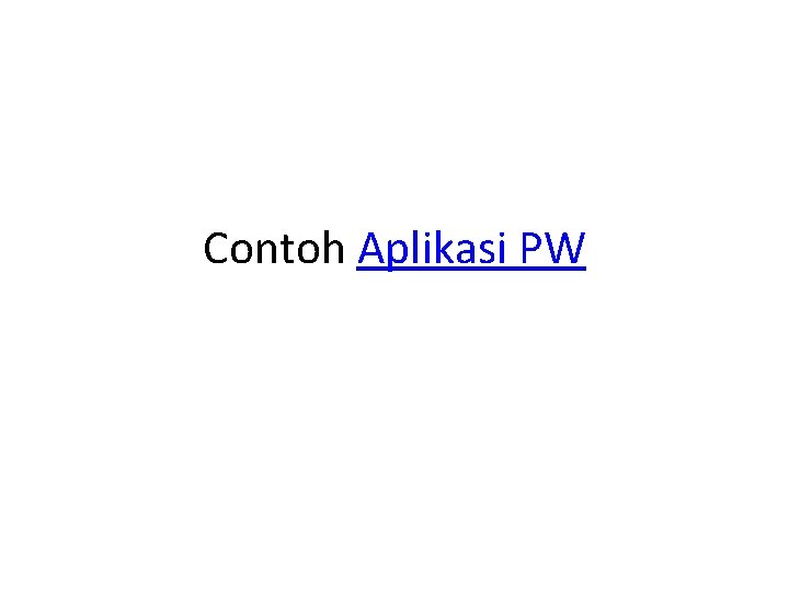 Contoh Aplikasi PW Contoh Aplikasi PW