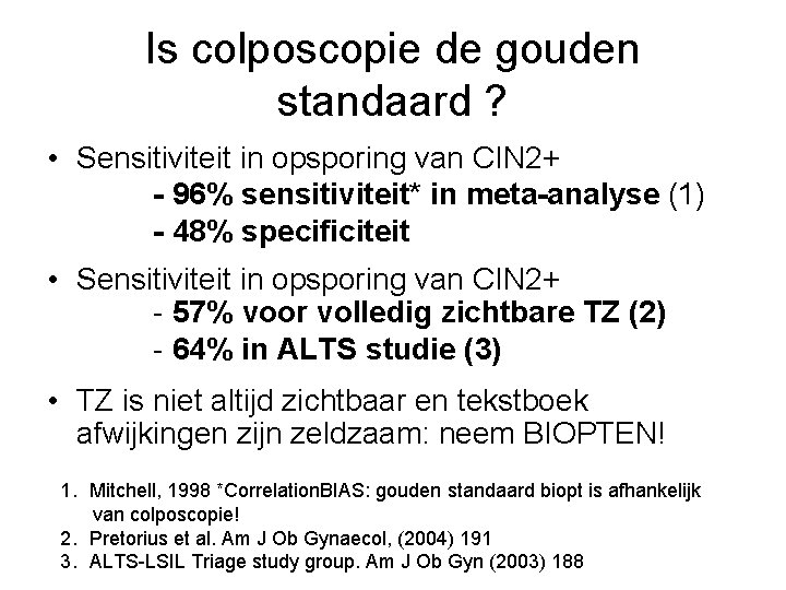 Is colposcopie de gouden standaard ? • Sensitiviteit in opsporing van CIN 2+ - Is colposcopie de gouden standaard ? • Sensitiviteit in opsporing van CIN 2+ -