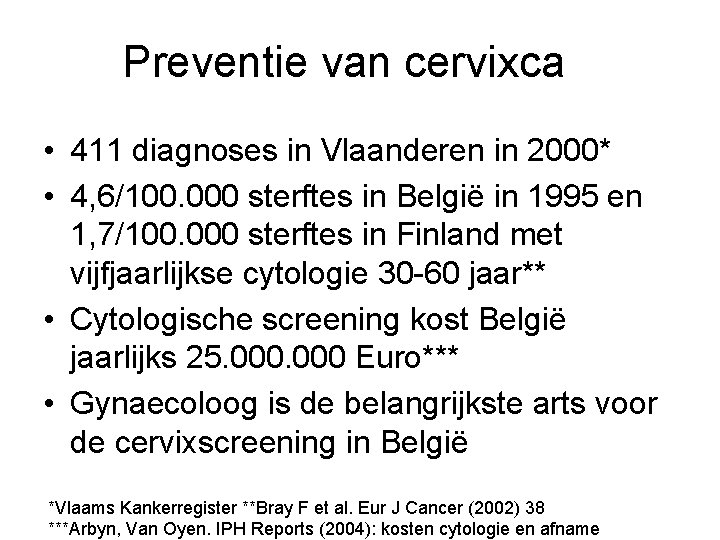 Preventie van cervixca • 411 diagnoses in Vlaanderen in 2000* • 4, 6/100. 000 Preventie van cervixca • 411 diagnoses in Vlaanderen in 2000* • 4, 6/100. 000