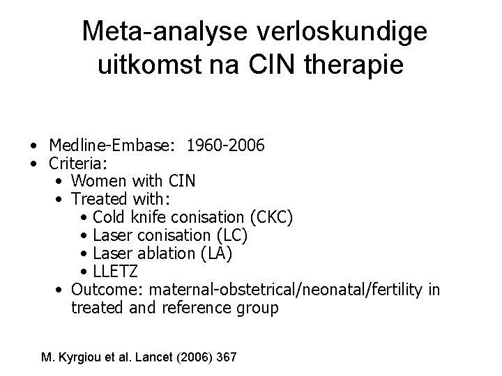Meta-analyse verloskundige uitkomst na CIN therapie • Medline-Embase: 1960 -2006 • Criteria: • Women Meta-analyse verloskundige uitkomst na CIN therapie • Medline-Embase: 1960 -2006 • Criteria: • Women