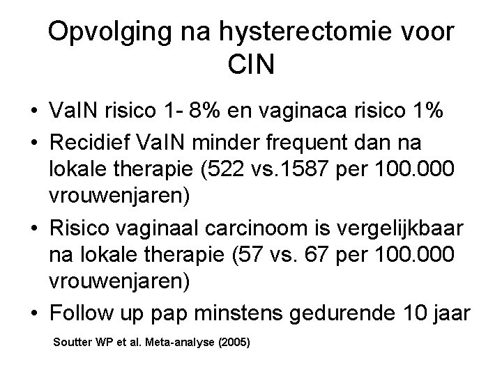 Opvolging na hysterectomie voor CIN • Va. IN risico 1 - 8% en vaginaca Opvolging na hysterectomie voor CIN • Va. IN risico 1 - 8% en vaginaca