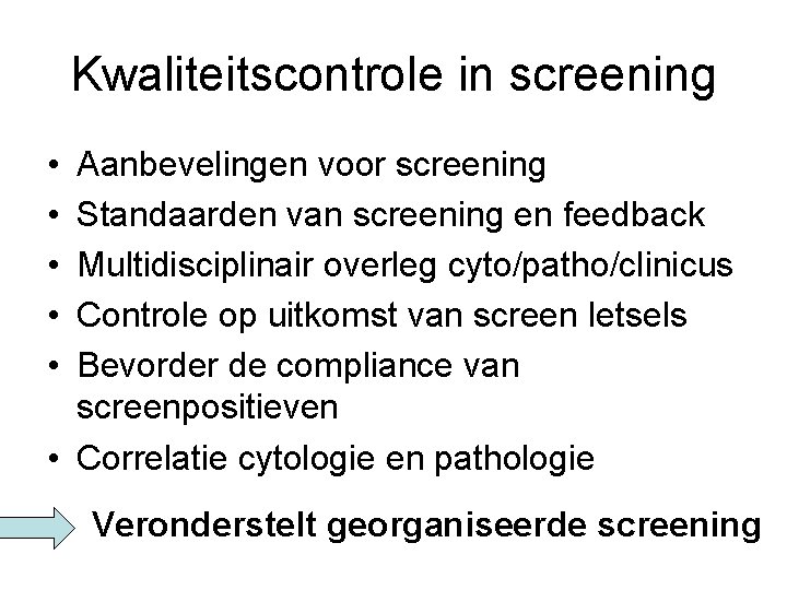 Kwaliteitscontrole in screening • • • Aanbevelingen voor screening Standaarden van screening en feedback Kwaliteitscontrole in screening • • • Aanbevelingen voor screening Standaarden van screening en feedback