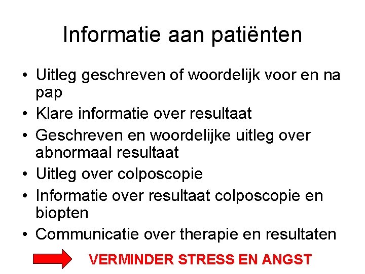 Informatie aan patiënten • Uitleg geschreven of woordelijk voor en na pap • Klare Informatie aan patiënten • Uitleg geschreven of woordelijk voor en na pap • Klare