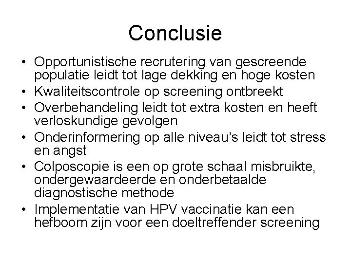Conclusie • Opportunistische recrutering van gescreende populatie leidt tot lage dekking en hoge kosten Conclusie • Opportunistische recrutering van gescreende populatie leidt tot lage dekking en hoge kosten