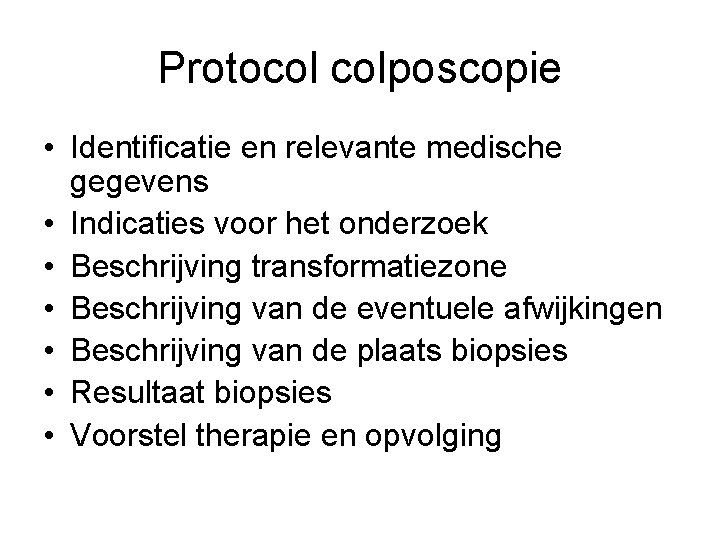 Protocol colposcopie • Identificatie en relevante medische gegevens • Indicaties voor het onderzoek • Protocol colposcopie • Identificatie en relevante medische gegevens • Indicaties voor het onderzoek •