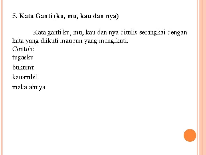 5. Kata Ganti (ku, mu, kau dan nya) Kata ganti ku, mu, kau dan